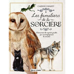 LES FAMILIERS DE LA SORCIERE. DECOUVREZ LES ESPRITS GUIDES QUI ACCOMPAGNENT LA SORCIERE, Paradot Clarisse