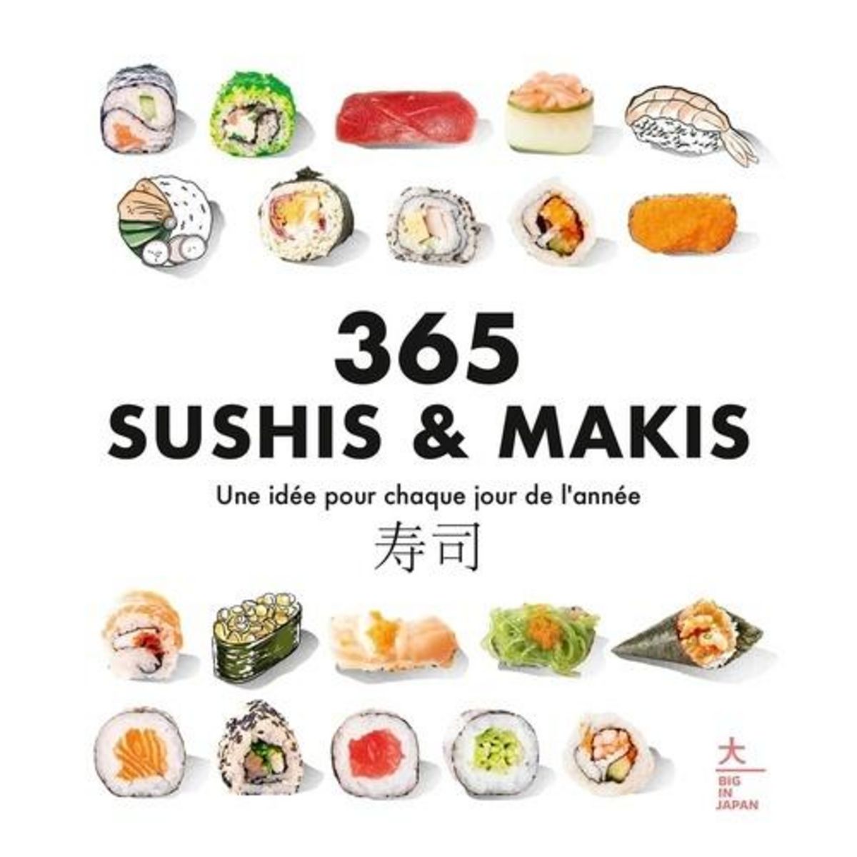 365 SUSHIS & MAKIS. UNE IDEE POUR CHAQUE JOUR DE L'ANNEE, Hachette