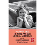 NE TIREZ PAS SUR L'OISEAU MOQUEUR. SUIVI D'UN LIVRET PEDAGOGIQUE, Lee Harper