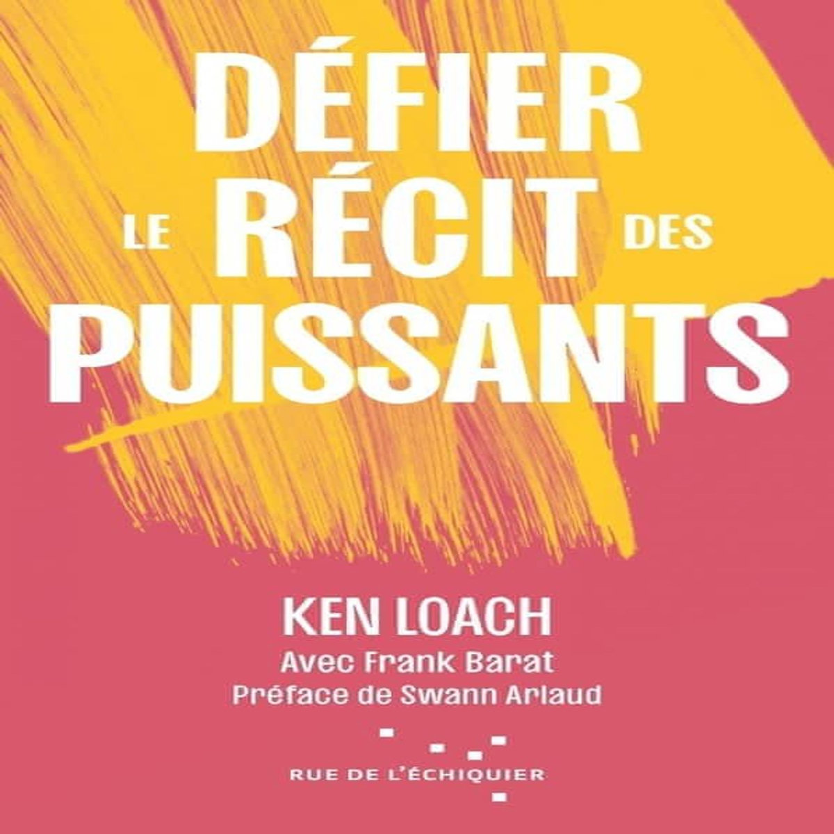 DEFIER LE RECIT DES PUISSANTS. EDITION REVUE ET CORRIGEE, Loach Ken