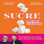 SUCRE : DITES ADIEU A SON EMPRISE. UN PROGRAMME EN 4 PHASES POUR RETROUVER VOTRE ENERGIE !, Joyeau Pierre