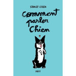 COMMENT PARLER CHIEN. MAITRISER L'ART DE LA COMMUNICATION ENTRE LES CHIENS ET LES HOMMES, EDITION COLLECTOR, Coren Stanley