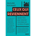 CEUX QUI REVIENNENT. QUITTER PARIS REVENIR VIVRE DANS SON TERRITOIRE D'ORIGINE, Rochart Pauline