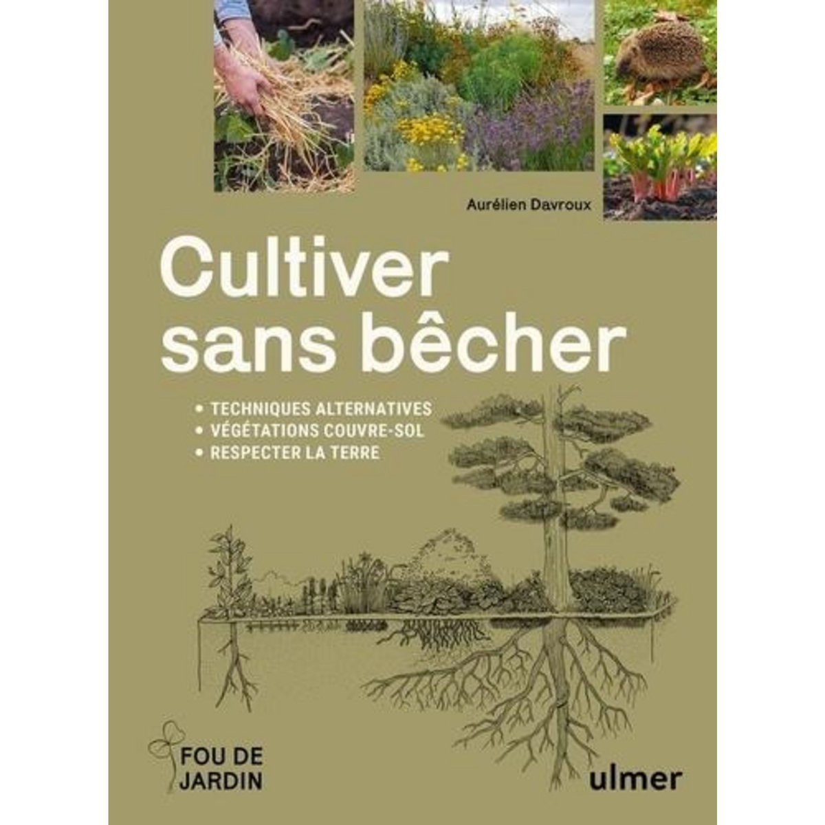 CULTIVER SANS BECHER. TECHNIQUES ALTERNATIVES, VEGETATION COUVRE-SOL, RESPECTER LA TERRE, Davroux Aurélien