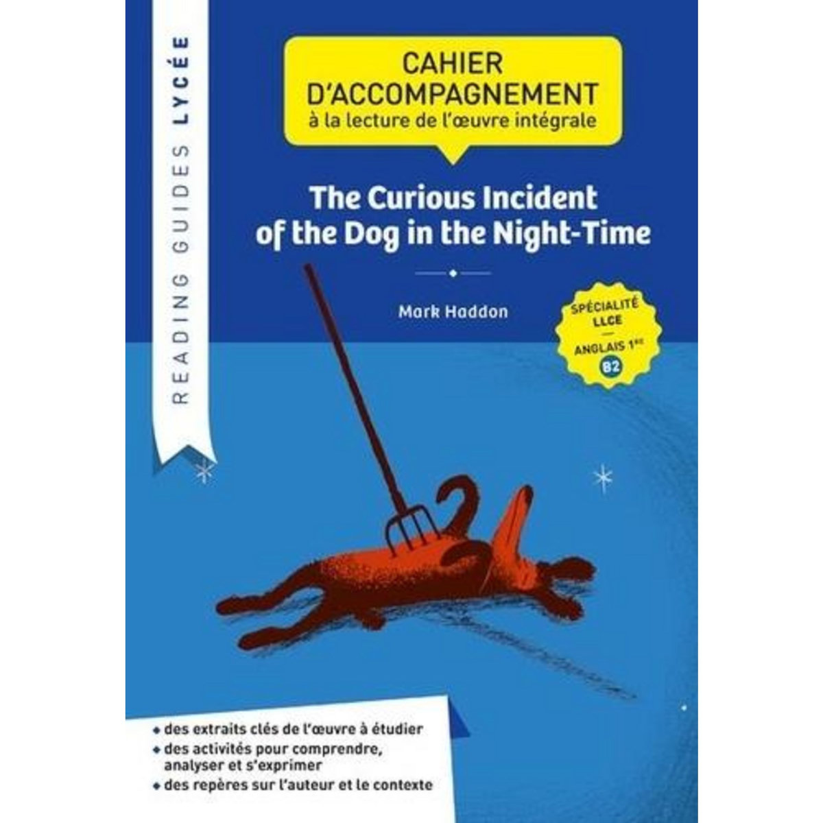 THE CURIOUS INCIDENT OF THE DOG IN THE NIGHT-TIME, MARK HADDON. CAHIER D'ACCOMPAGNEMENT A LA LECTURE DE L'OEUVRE INTEGRALE LLCE ANGLAIS 1RE B2, EDITION EN ANGLAIS, Escales Corinne
