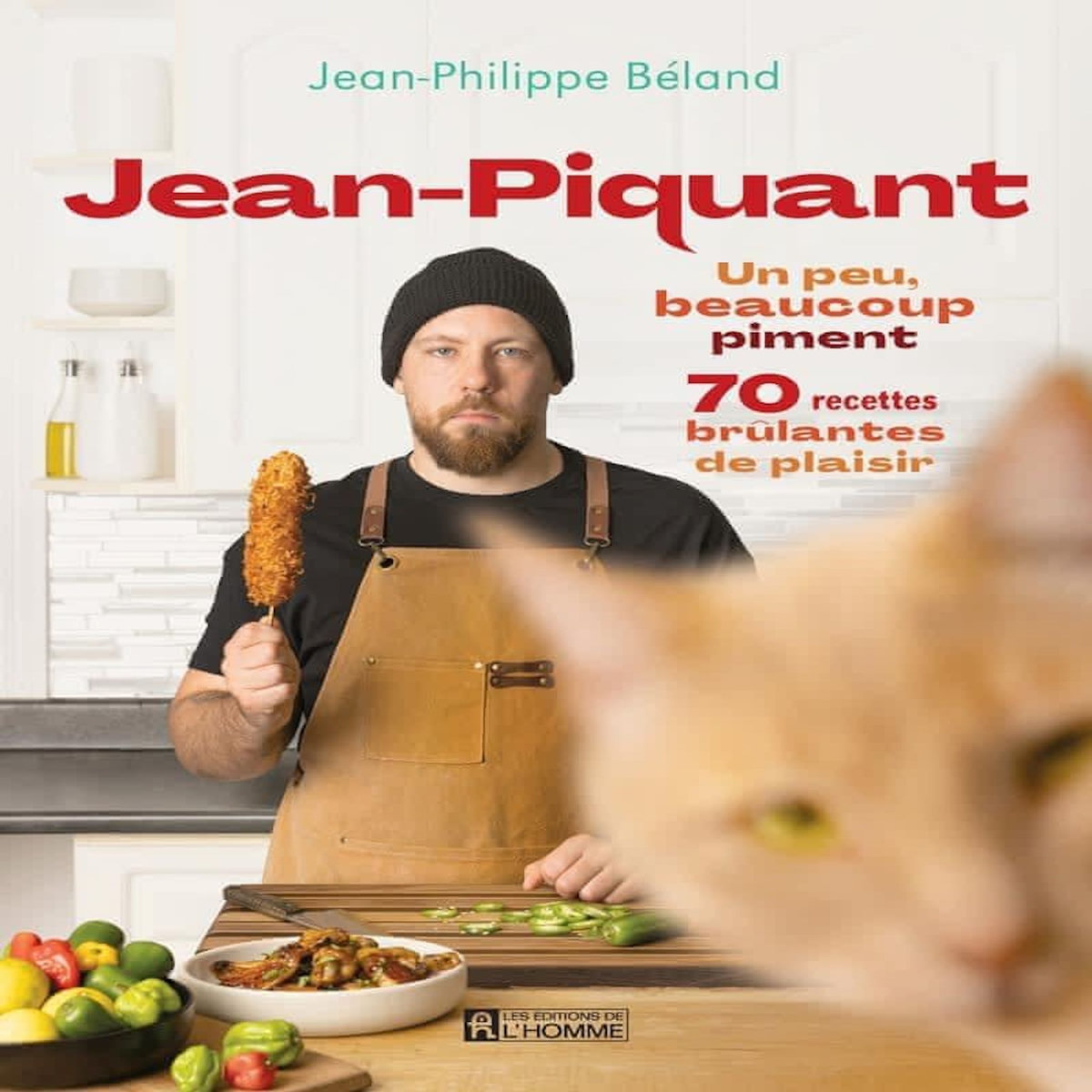 JEAN-PIQUANT. UN PEU, BEAUCOUP PIMENT. 70 RECETTES BRULANTES DE PLAISIR, Béland Jean-Philippe