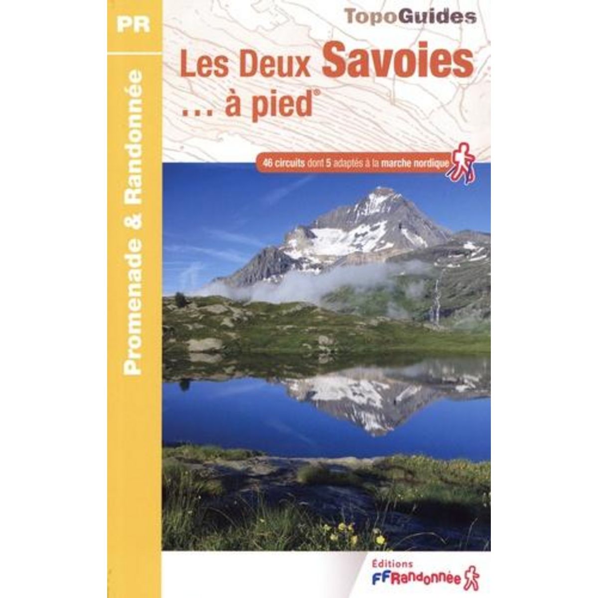 LES DEUX SAVOIES... A PIED. 46 CIRCUITS DONT 5 ADAPTES A LA MARCHE NORDIQUE, 3E EDITION, FFRandonnée