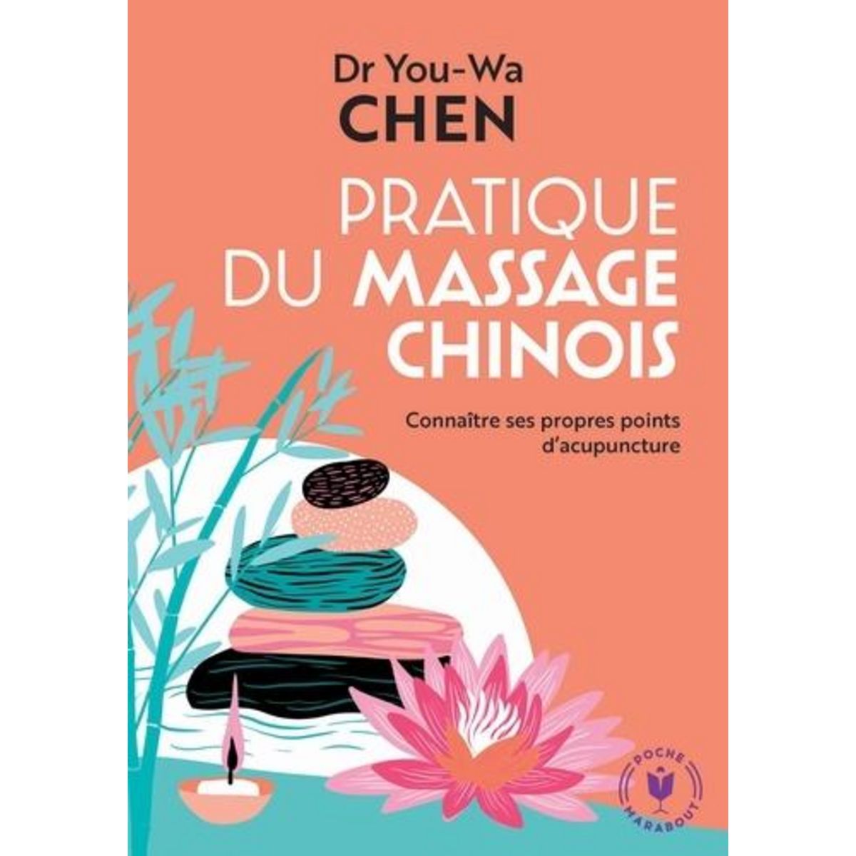 PRATIQUE DU MASSAGE CHINOIS. CONNAITRE DES PROPRES POINTS D'ACUPUNCTURE, Chen You-Wa