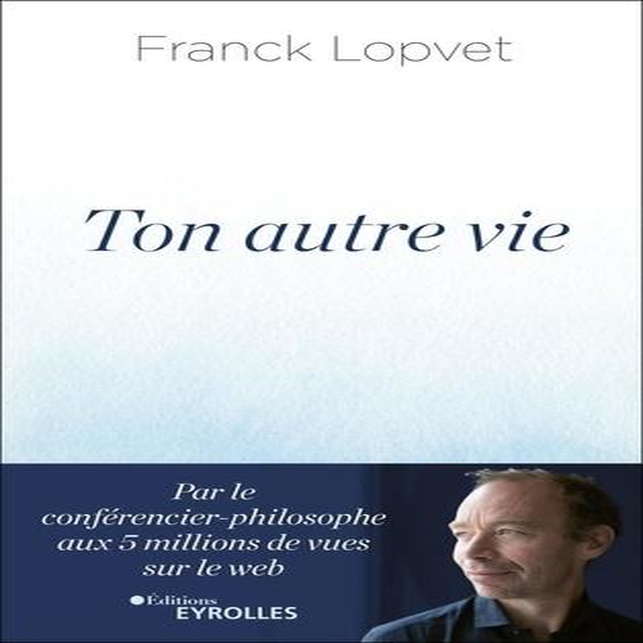 TON AUTRE VIE, Lopvet Franck