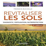 REVITALISER LES SOLS. DIAGNOSTIC, FERTILISATION, NUTRIPROTECTION, 2E EDITION, Bucaille Francis