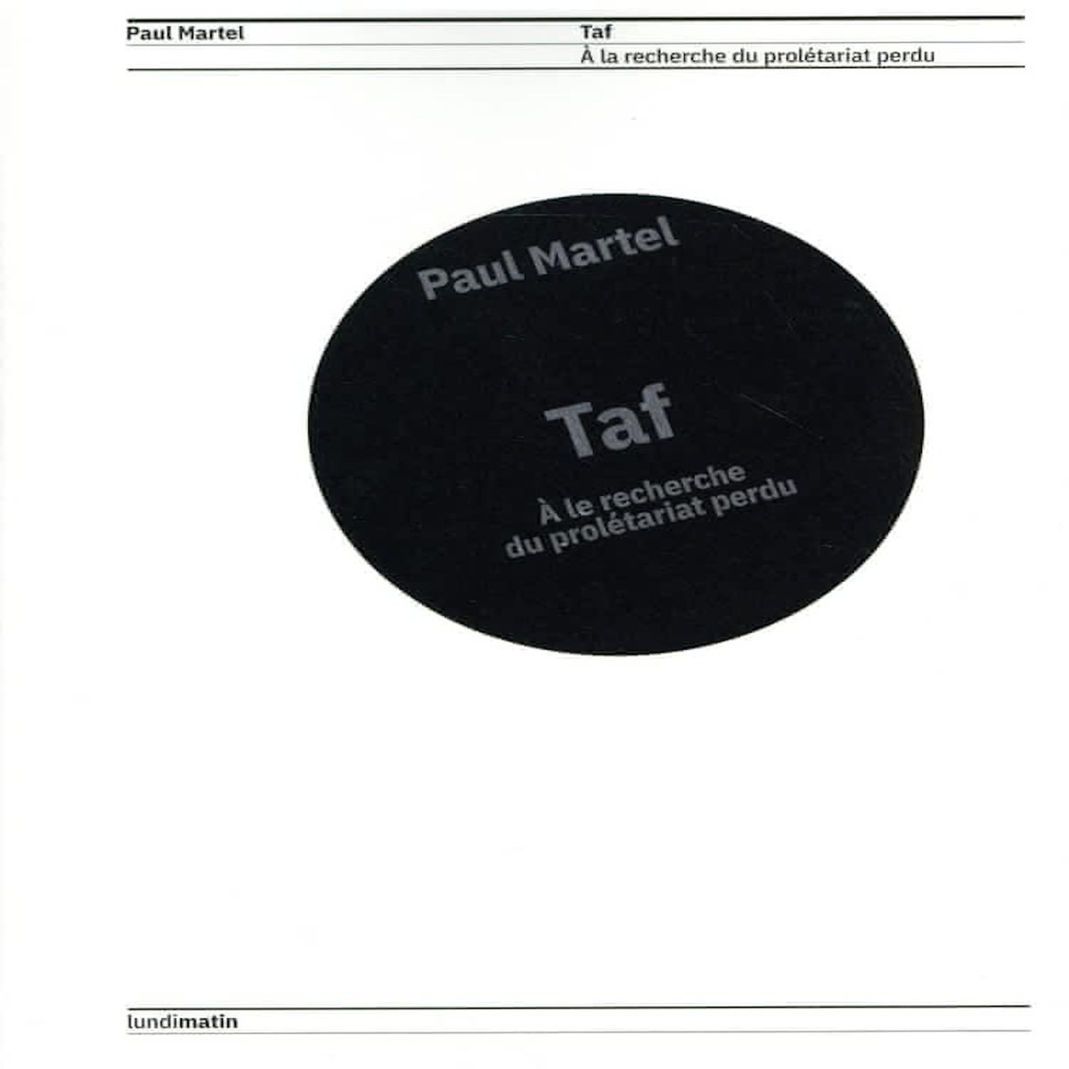 TAF. A LA RECHERCHE DU PROLETARIAT PERDU, Martel Paul
