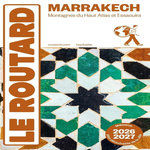 MARRAKECH. MONTAGNES DU HAUT ATLAS ET ESSAOUIRA. AVEC 1 PLAN DETACHABLE, EDITION 2026-2027, Le Routard