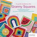 LE GUIDE MODERNE DES GRANNY SQUARES. DES ASSOCIATIONS DE COULEURS, DES DESIGNS INCROYABLES, DES CARRES AU CROCHET AMUSANTS ET EXTRAORDINAIRES, Semaan Celine