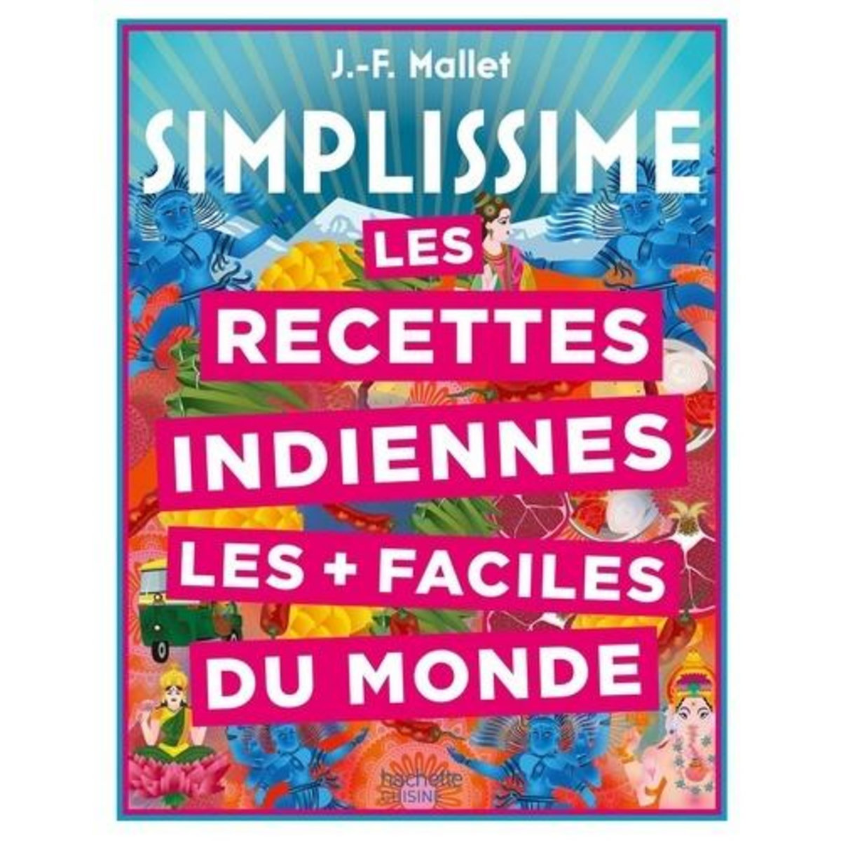 LES RECETTES INDIENNES LES + FACILES DU MONDE, Mallet Jean-François