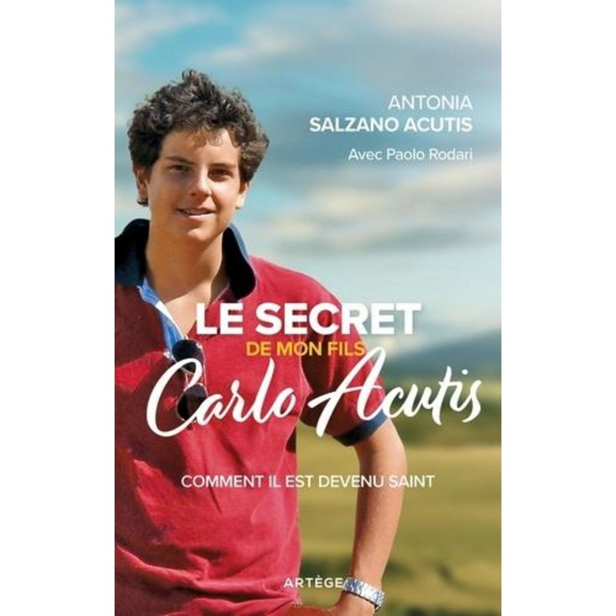 LE SECRET DE MON FILS CARLO ACUTIS. COMMENT IL EST DEVENU SAINT, Salzano Acutis Antonia