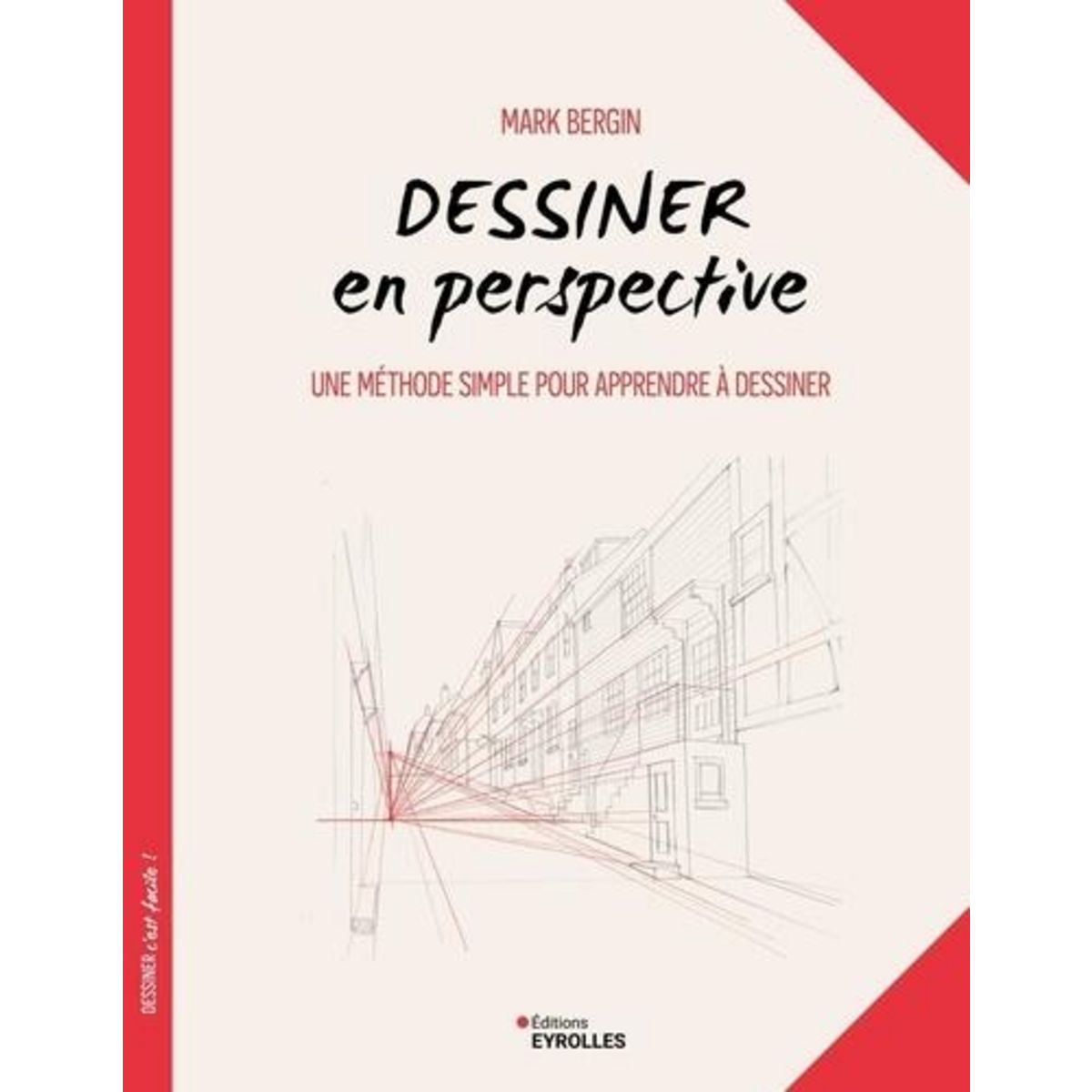 DESSINER EN PERSPECTIVE. UNE METHODE SIMPLE POUR APPRENDRE A DESSINER, Bergin Mark