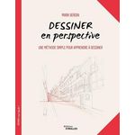 DESSINER EN PERSPECTIVE. UNE METHODE SIMPLE POUR APPRENDRE A DESSINER, Bergin Mark