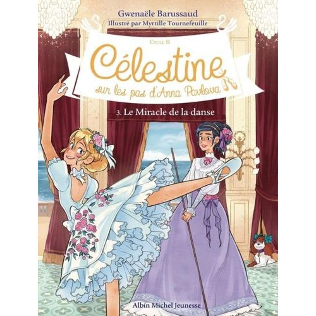 CELESTINE, SUR LES PAS D'ANNA PAVLOVA - CYCLE II TOME 3 : LE MIRACLE DE LA DANSE, Barussaud Gwenaële