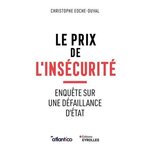 LE PRIX DE L'INSECURITE. ENQUETE SUR LES DEFAILLANCES D'ETAT, Eoche-Duval Christophe