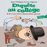 ENQUETE AU COLLEGE TOME 3 : P.P. CUL-VERT DETECTIVE PRIVE, Arrou-Vignod Jean-Philippe