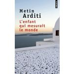 L'ENFANT QUI MESURAIT LE MONDE, Arditi Metin