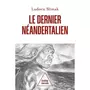  LE DERNIER NEANDERTALIEN. COMPRENDRE COMMENT MEURENT LES HOMMES, Slimak Ludovic