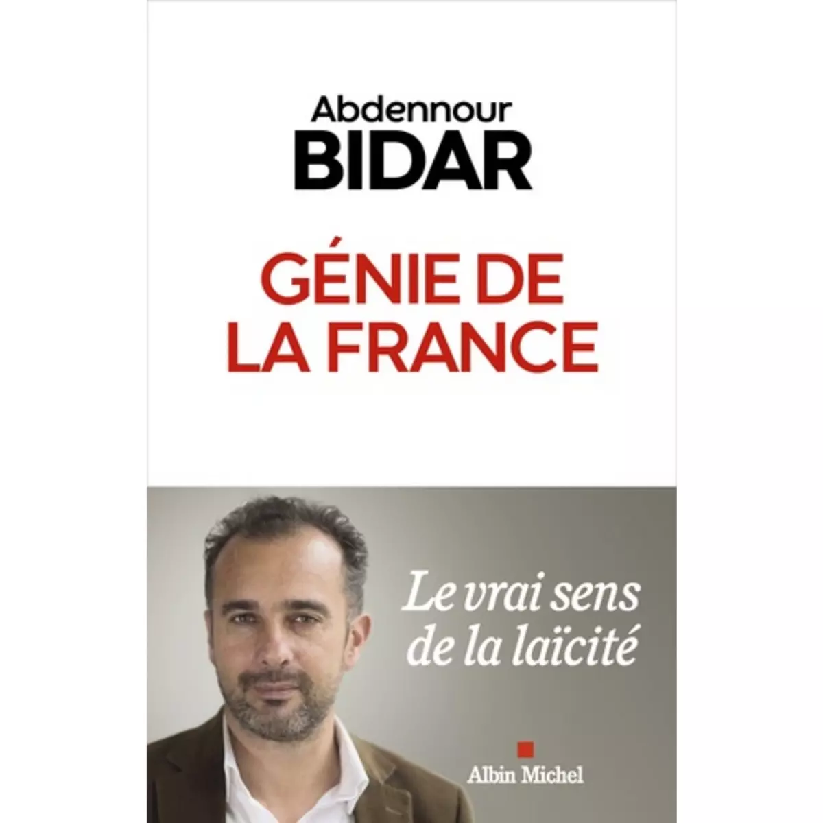  GENIE DE LA FRANCE. LE VRAI SENS DE LA LAICITE, Bidar Abdennour