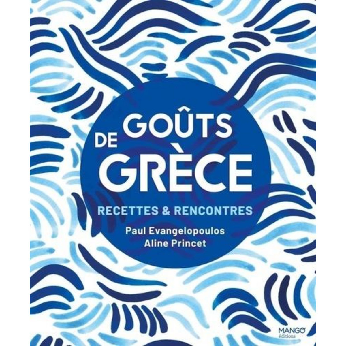 GOUTS DE GRECE. RECETTES & RENCONTRES, Evangelopoulos Paul