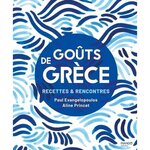 GOUTS DE GRECE. RECETTES & RENCONTRES, Evangelopoulos Paul