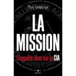 LA MISSION. L'ENQUETE CHOC SUR LA CIA, Weiner Tim