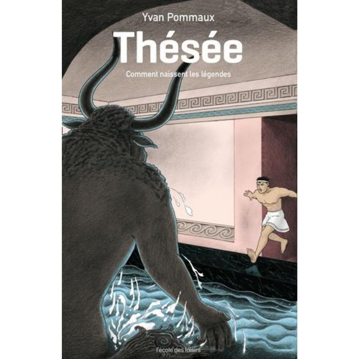THESEE. COMMENT NAISSENT LES LEGENDES, Pommaux Yvan
