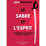 LE SABRE ET L'ESPRIT. NOUVEAU DISCOURS SUR LA REPUBLIQUE UNIVERSELLE, Federbusch Serge