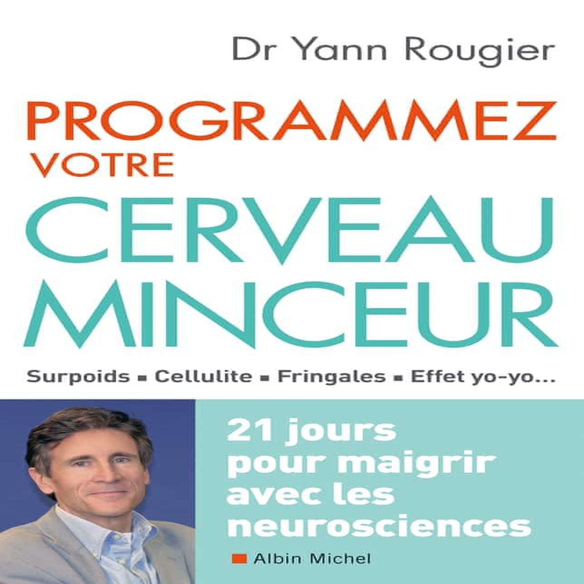 PROGRAMMEZ VOTRE CERVEAU MINCEUR. 21 JOURS POUR MAIGRIR AVEC LES NEUROSCIENCES, Rougier Yann