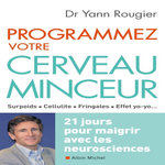 PROGRAMMEZ VOTRE CERVEAU MINCEUR. 21 JOURS POUR MAIGRIR AVEC LES NEUROSCIENCES, Rougier Yann