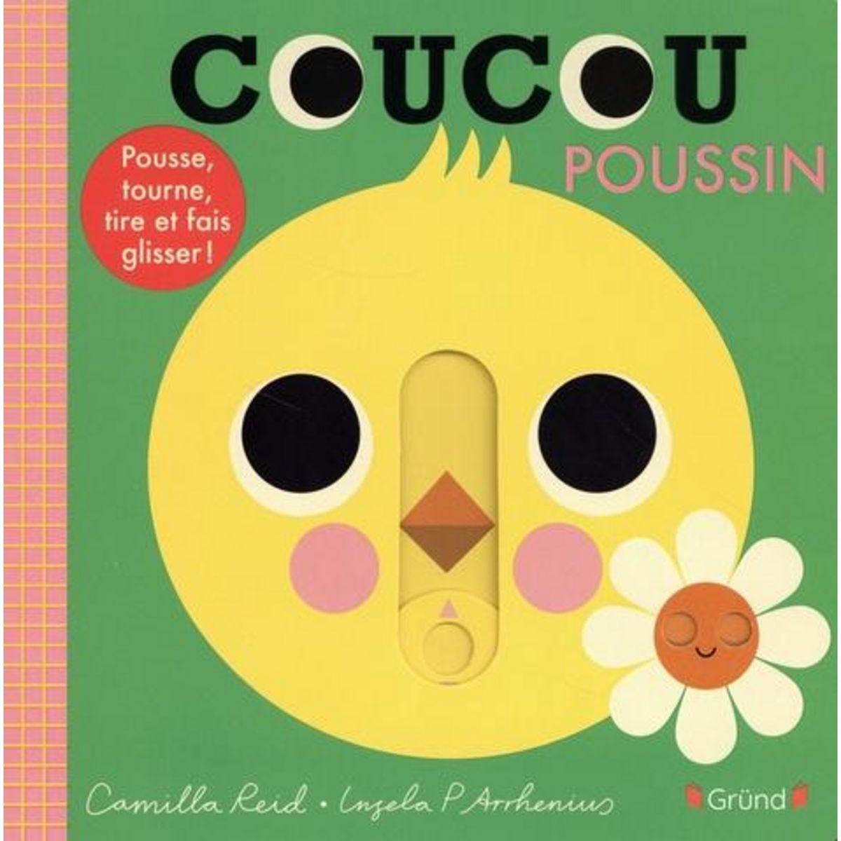 COUCOU POUSSIN. POUSSE, TOURNE, TIRE ET FAIS GLISSER !, Reid Camilla