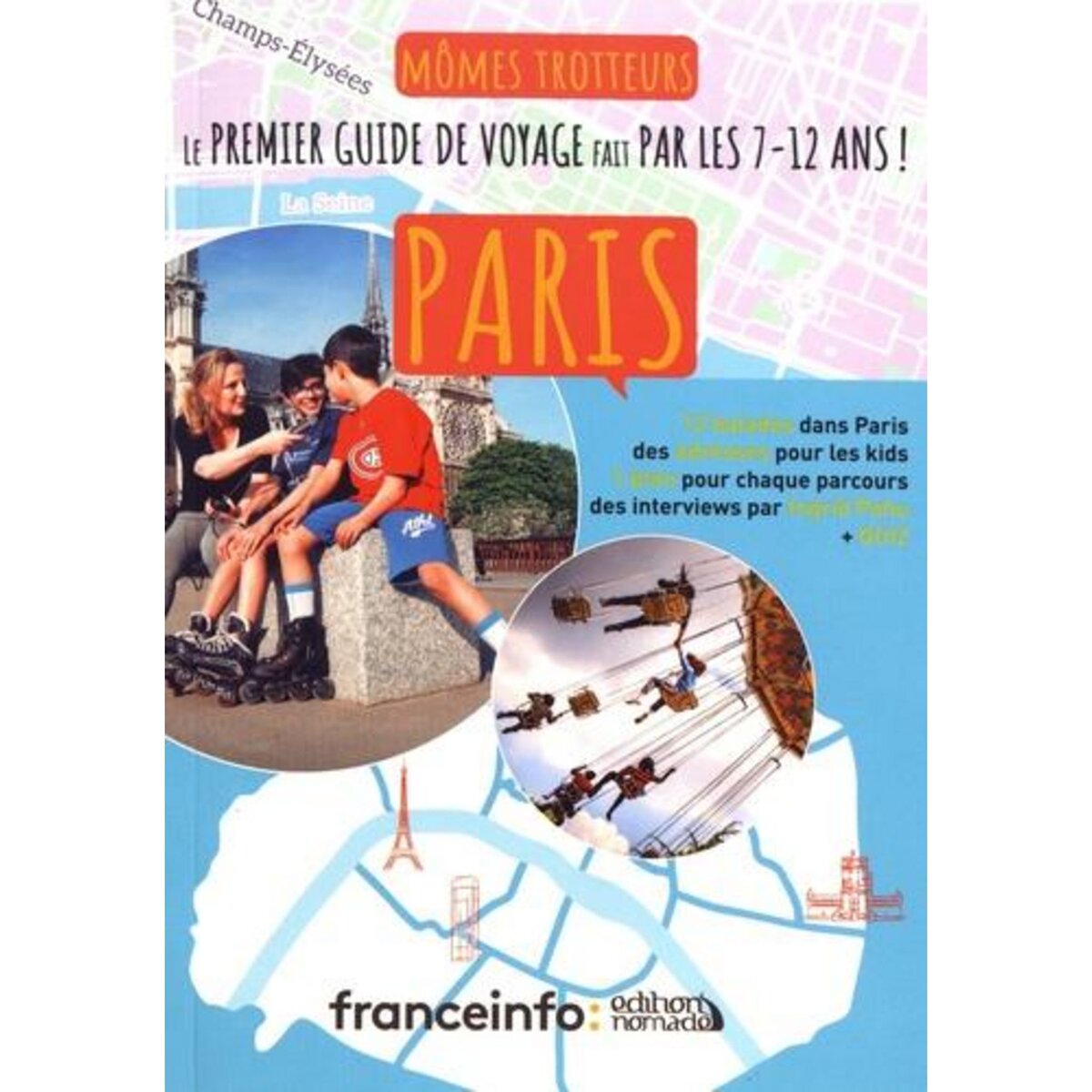 MOMES TROTTEURS PARIS. LE PREMIER GUIDE DE VOYAGE FAIT PAR LES 7-12 ANS !, Pohu Ingrid