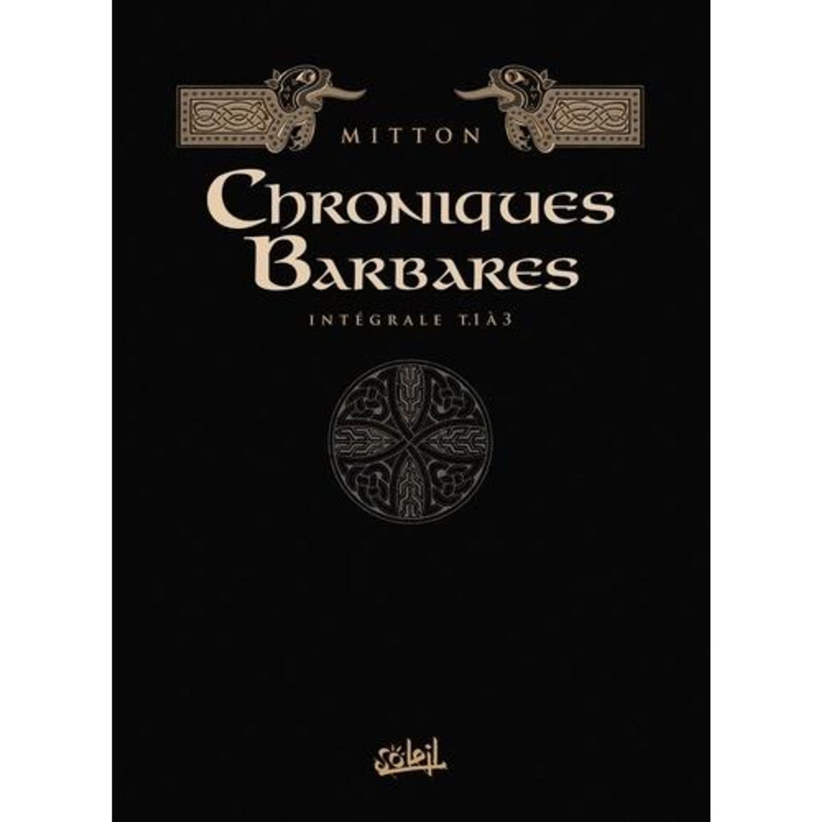 CHRONIQUES BARBARES INTEGRALE 1 : TOMES 1 A 3. LA FUREUR DES VIKINGS ; LA LOI DES VIKINGS ; L'ODYSSEE DES VIKINGS, Mitton Jean-Yves