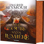 LA GUERISSEUSE DE ROYAUMES TOME 3 : UNE COUR SANS LUMIERE. EDITION COLLECTOR, Seymour Ingrid