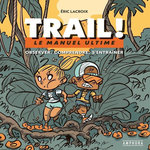 TRAIL ! LE MANUEL ULTIME : OBSERVER, COMPRENDRE, S'ENTRAINER, Lacroix Eric