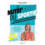 LE NUTRI'GUIDE DU SPORTIF. TROUVEZ L'ALIMENTATION OPTIMALE POUR MAXIMISER VOS PERFORMANCES, Simic Nouchka