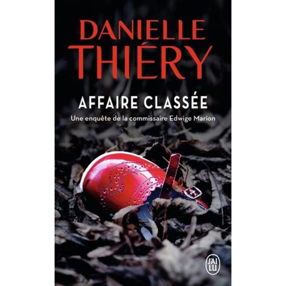 UNE ENQUETE DE LA COMMISSAIRE EDWIGE MARION : AFFAIRE CLASSEE, Thiéry Danielle