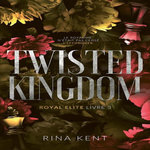 ROYAL ELITE TOME 3 : TWISTED KINGDOM, Kent Rina