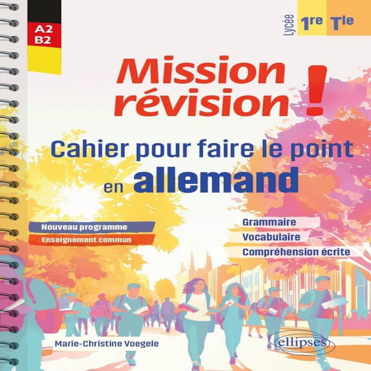 MISSION REVISION ! CAHIER POUR FAIRE LE POINT EN ALLEMAND 1RE/TLE A2-B2, Voegele Marie-Christine