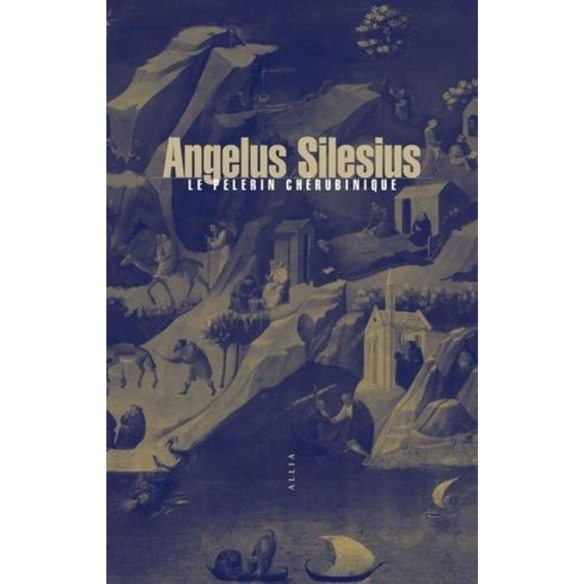 LE PELERIN CHERUBINIQUE. EPIGRAMMES ET MAXIMES SPIRITUELLES POUR AMENER A LA CONTEMPLATION DE DIEU, Silesius Angelus
