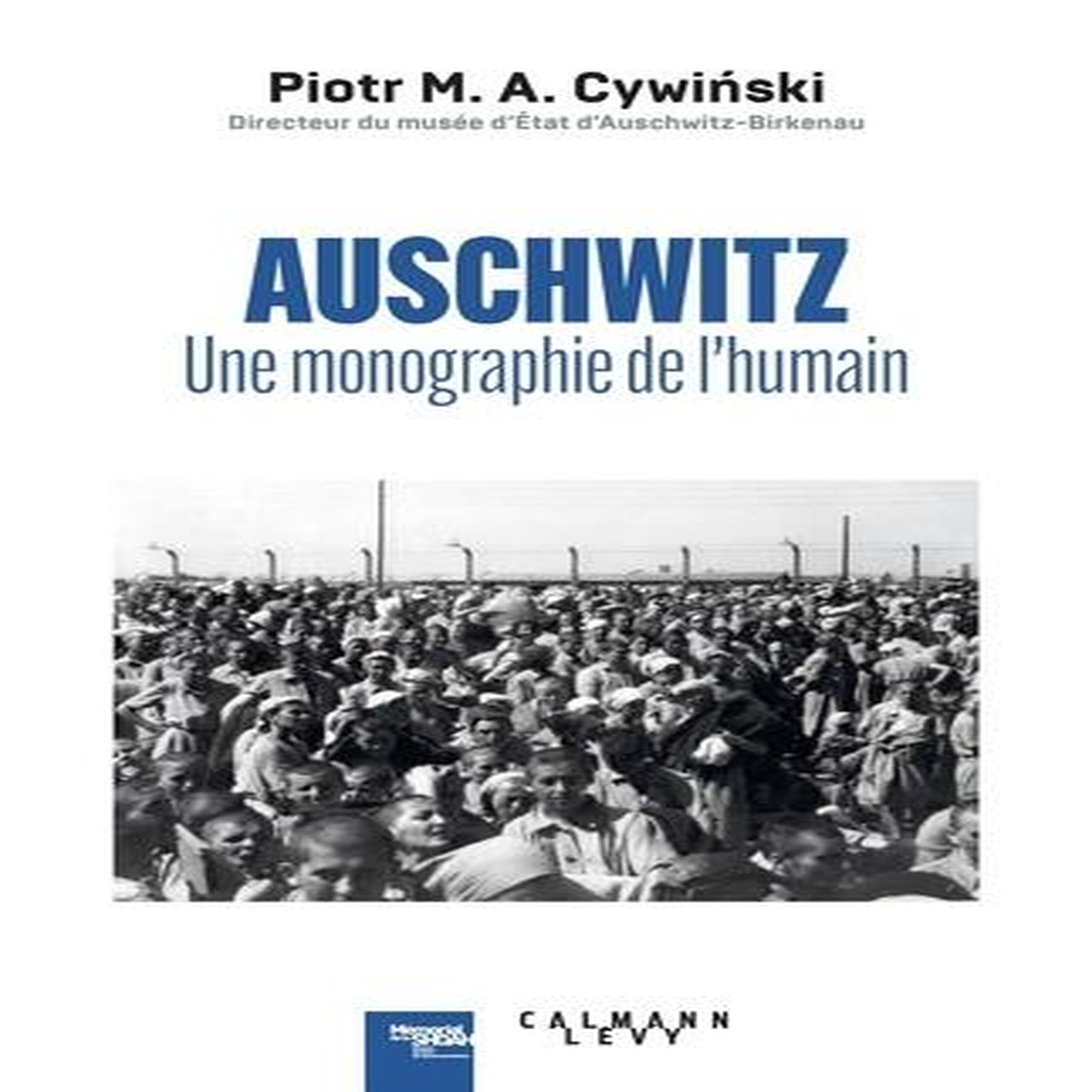 AUSCHWITZ. UNE MONOGRAPHIE DE L'HUMAIN, Cywinski Piotr
