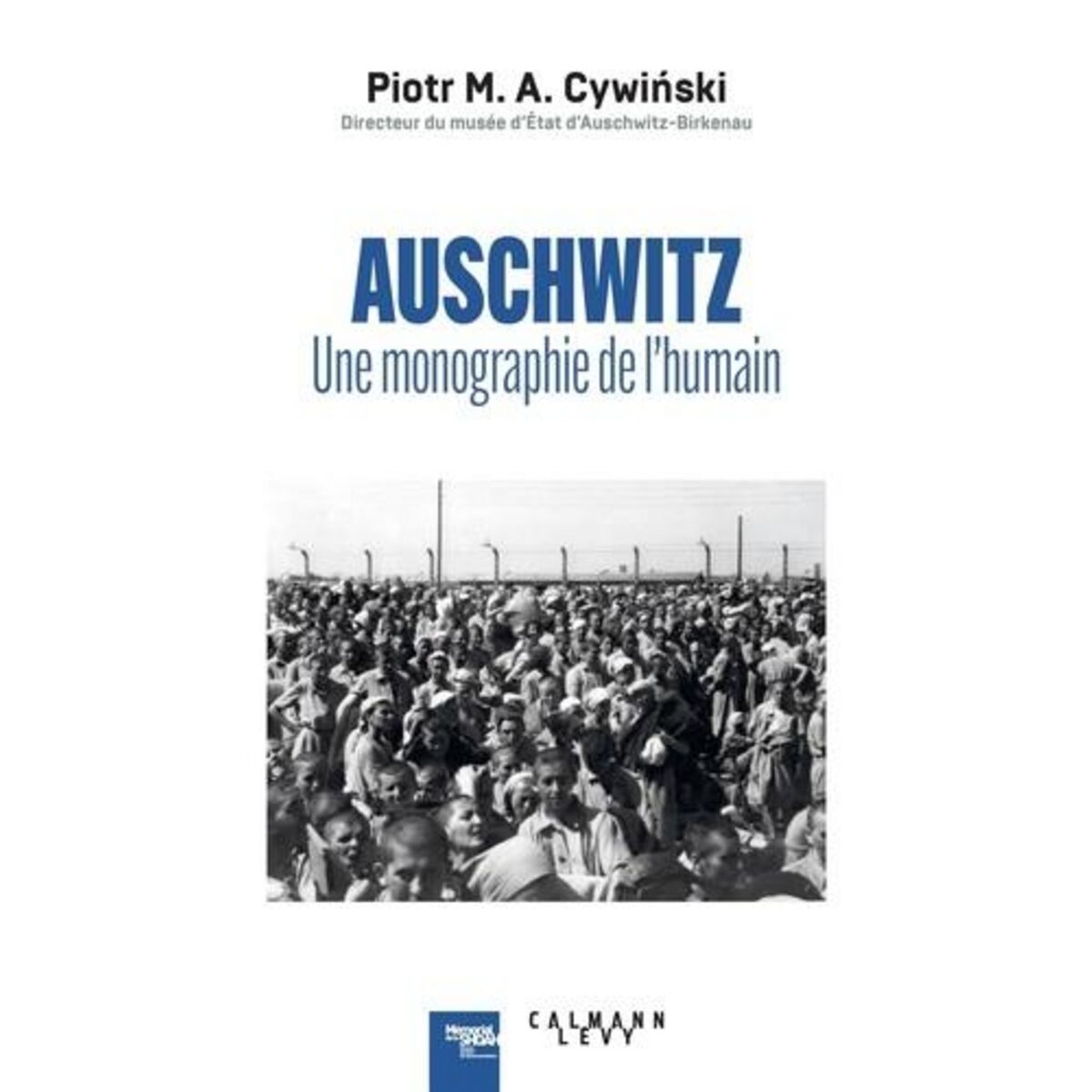 AUSCHWITZ. UNE MONOGRAPHIE DE L'HUMAIN, Cywinski Piotr