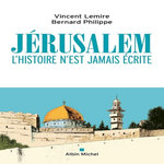 JERUSALEM. L'HISTOIRE N'EST JAMAIS ECRITE, Lemire Vincent