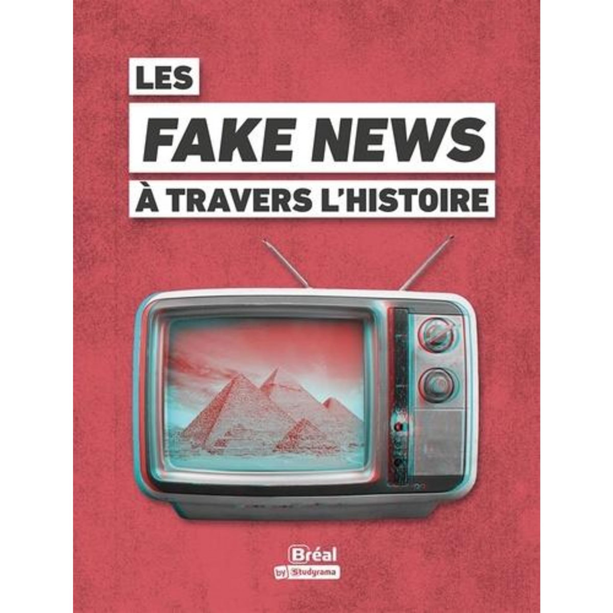 LES FAKE NEWS A TRAVERS L'HISTOIRE. MYTHES & LEGENDES, Bernard Guillaume