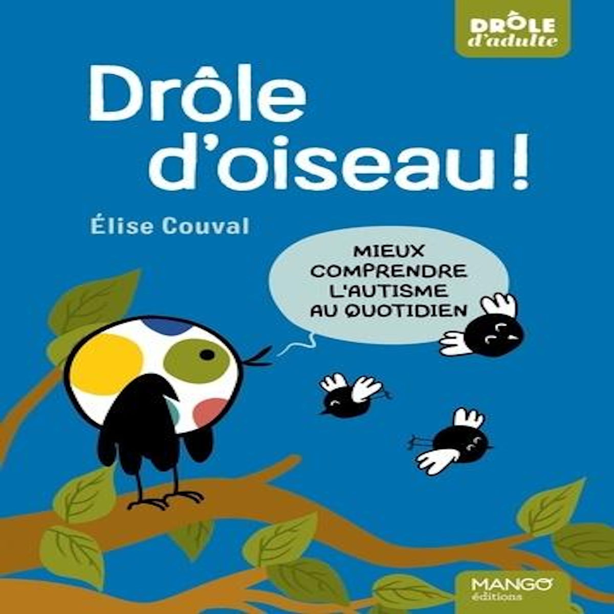 DROLE D'OISEAU ! MIEUX COMPRENDRE L'AUTISME AU QUOTIDIEN, Couval Elise