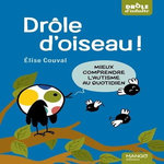 DROLE D'OISEAU ! MIEUX COMPRENDRE L'AUTISME AU QUOTIDIEN, Couval Elise
